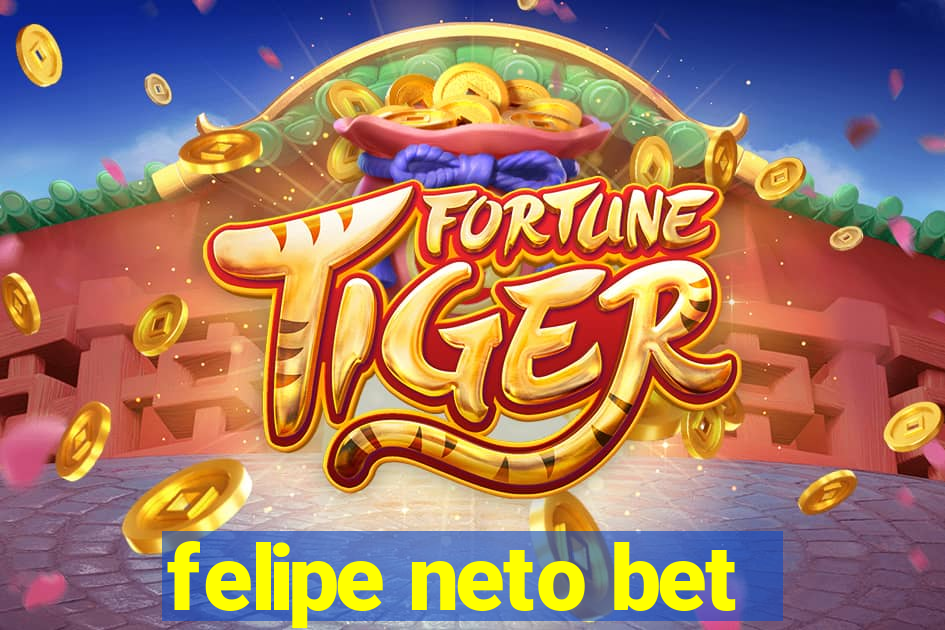 felipe neto bet